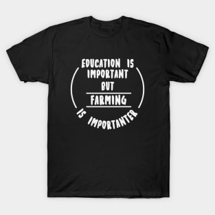 Education is important but the farming is importanter T-Shirt